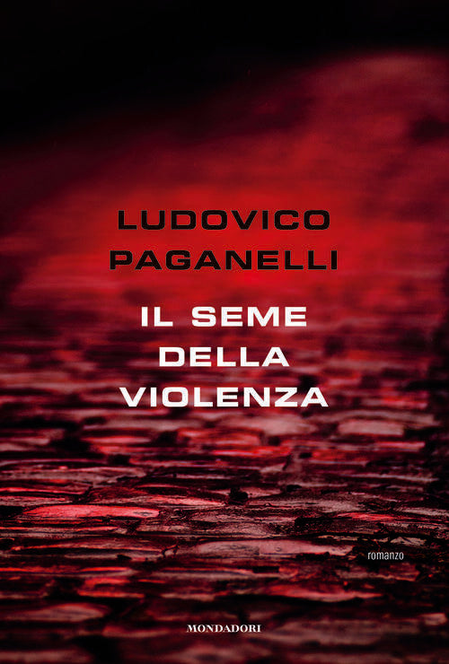 Il Seme Della Violenza Ludovico Paganelli Mondadori Electa 2018