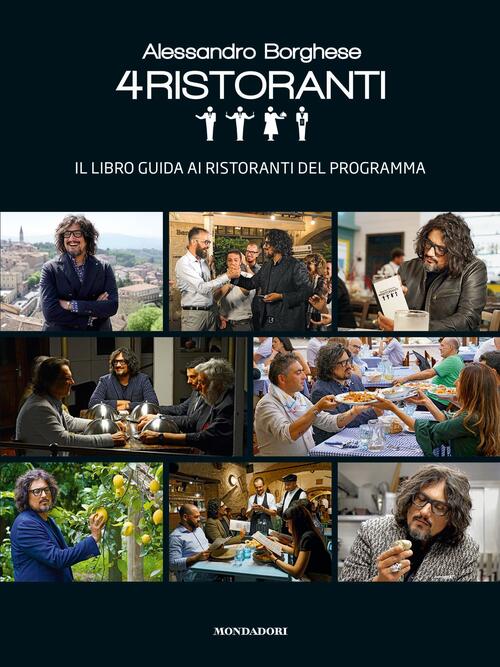 Alessandro Borghese 4 Ristoranti. Il Libro Guida Ai Ristoranti Del Programma A