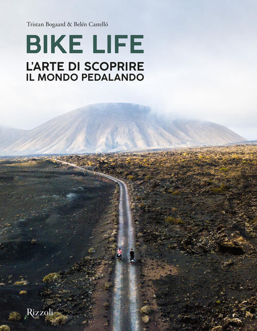 Bike Life. L'arte Di Scoprire Il Mondo Pedalando Tristan Bogaard Mondadori Ele