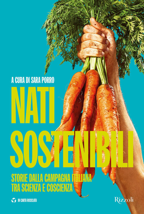 Nati Sostenibili. Storie Dalla Campagna Italiana Tra Scienza E Coscienza Sara