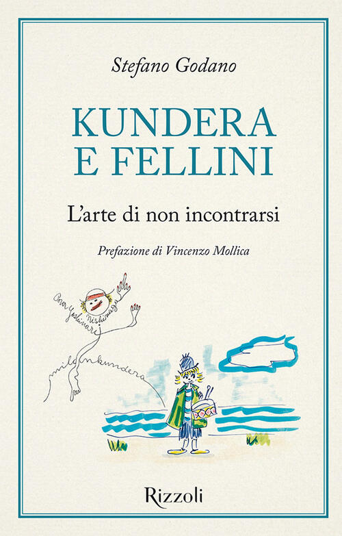 Kundera E Fellini. L'arte Di Non Incontrarsi Stefano Godano Mondadori Electa 2