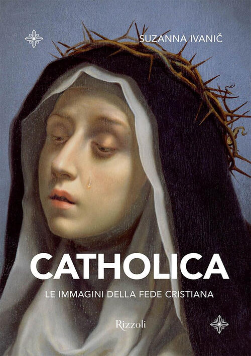 Catholica. Le Immagini Della Fede Cristiana Suzanna Ivanic Mondadori Electa 20