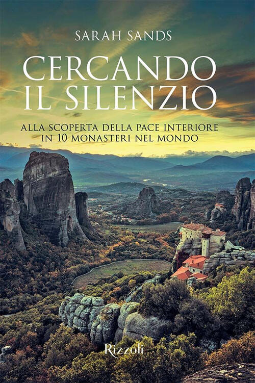 Cercando Il Silenzio. Alla Scoperta Della Pace Interiore In 10 Monasteri Nel M