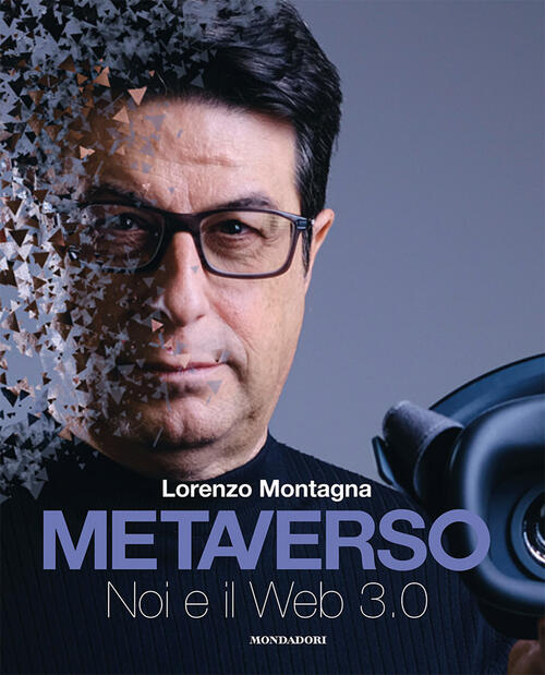 Metaverso. Noi E Il Web 3.0 Lorenzo Montagna Mondadori Electa 2022