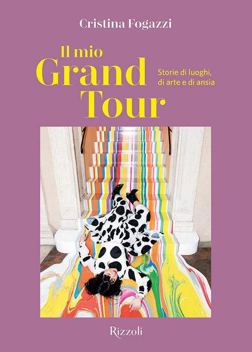 Il Mio Grand Tour. Storie Di Luoghi, Di Arte E Di Ansia Cristina Fogazzi Rizzo