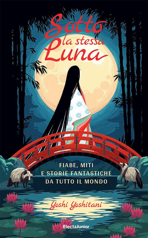 Sotto La Stessa Luna. Fiabe, Miti E Storie Fantastiche Da Tutto Il Mondo Yoshi