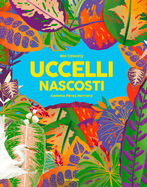 Uccelli Nascosti Mia Cassany Mondadori Electa 2023