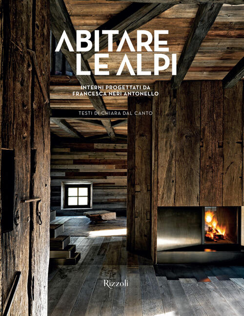 Abitare Le Alpi. Ediz. Illustrata Chiara Dal Canto Mondadori Electa 2023
