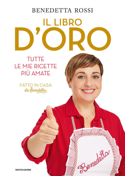 ?Il Libro D'oro. Tutte Le Mie Ricette Piu Amate Benedetta Rossi Mondadori Elec