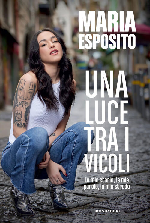 Una Luce Tra I Vicoli. La Mia Storia, Le Mie Parole, La Mia Strada