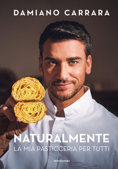 Naturalmente. La Mia Pasticceria Per Tutti Damiano Carrara Mondadori Electa 20