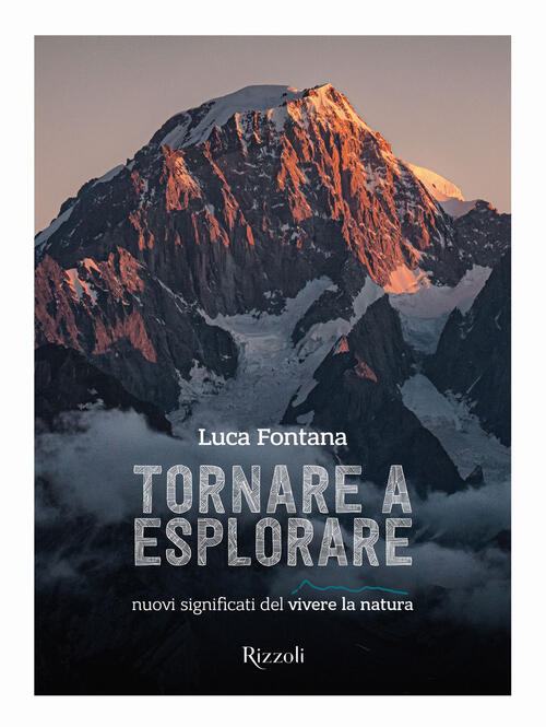 Tornare A Esplorare. Nuovi Significati Del Vivere La Natura Luca Fontana Monda