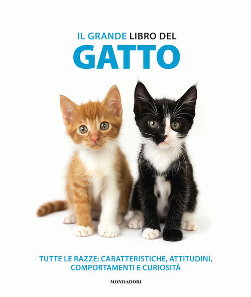 Il Grande Libro Del Gatto. Tutte Le Razze: Caratteristiche, Attitudini, Compor