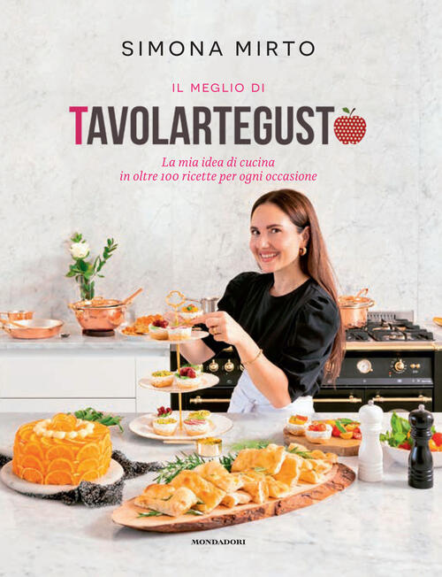 Il Meglio Di Tavolartegusto. La Mia Idea Di Cucina In Oltre 100 Ricette Per Og