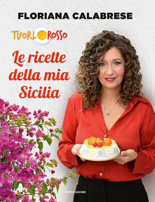 Le Ricette Della Mia Sicilia Floriana Calabrese Tuorlosso Mondadori Electa 202