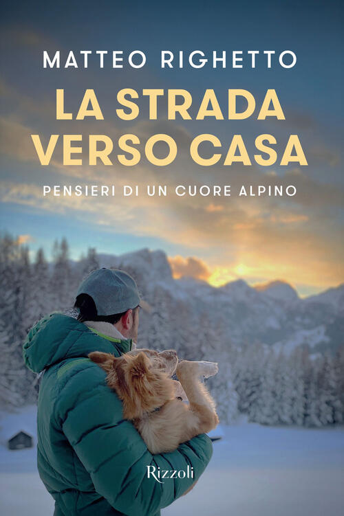 La Strada Verso Casa. Pensieri Di Un Cuore Alpino Matteo Righetto Mondadori El