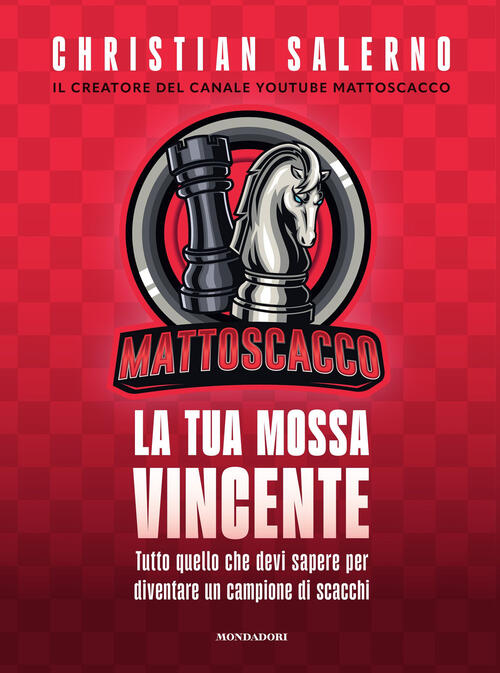 Mattoscacco. La Tua Mossa Vincente. Tutto Quello Che Devi Sapere Per Diventare