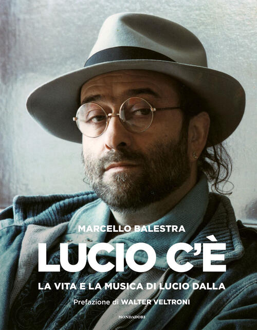 Lucio C'e. La Vita E La Musica Di Lucio Dalla Marcello Balestra Mondadori Elec