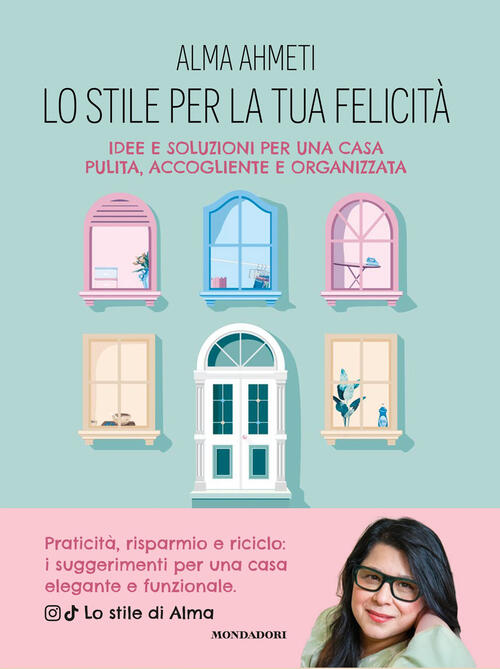 Lo Stile Per La Tua Felicita. Idee E Soluzioni Per Una Casa Pulita, Accoglient