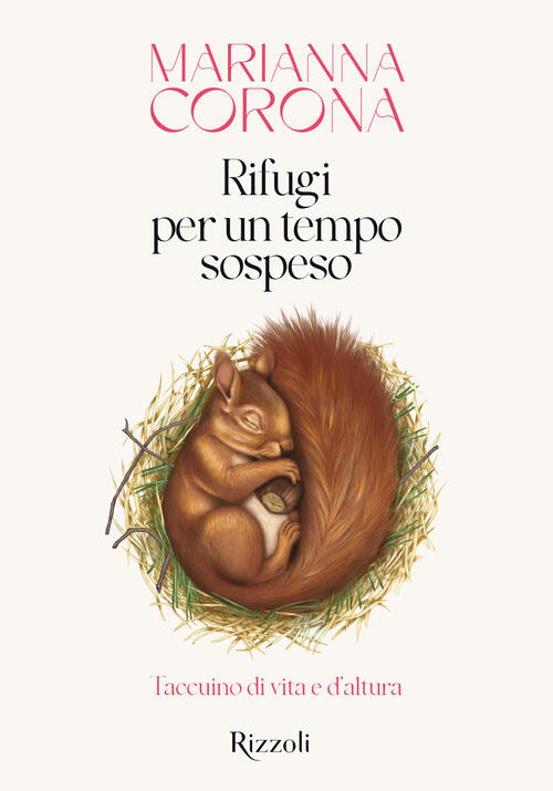 Rifugi Per Un Tempo Sospeso. Taccuino Di Vita E D'altura Marianna Corona Monda