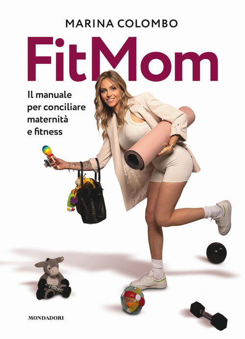 Il Metodo Fitmom. Il Manuale Per Conciliare Maternita E Fitness Marina Colombo