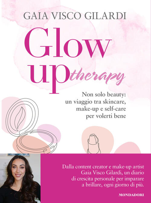 Glow Up Therapy. Non Solo Beauty: Un Viaggio Tra Skincare, Make-Up E Self-Care