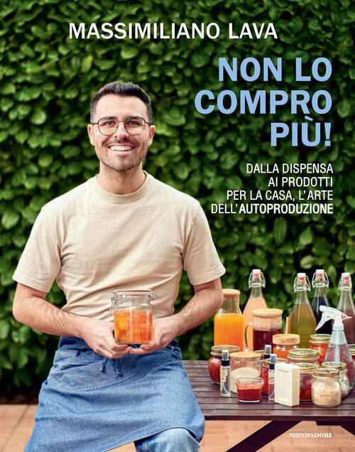 Non Lo Compro Piu. Dalla Dispensa Ai Prodotti Per La Casa, L'arte Dell'autopro