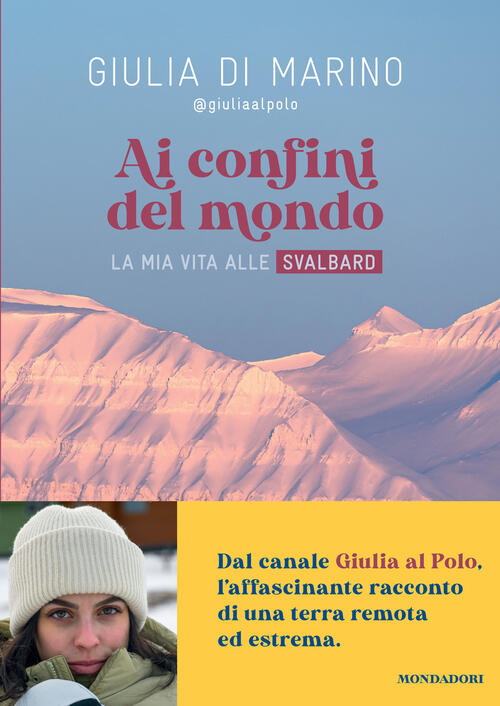 Ai Confini Del Mondo. La Mia Vita Alle Svalbard Giulia Di Marino Mondadori Ele