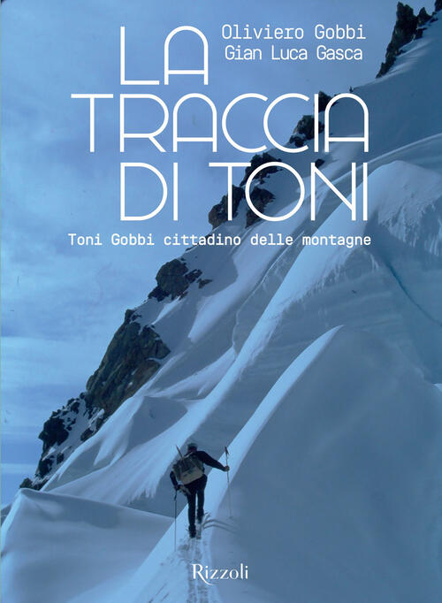La Traccia Di Toni. Toni Gobbi Cittadino Delle Montagne Oliviero Gobbi Mondado