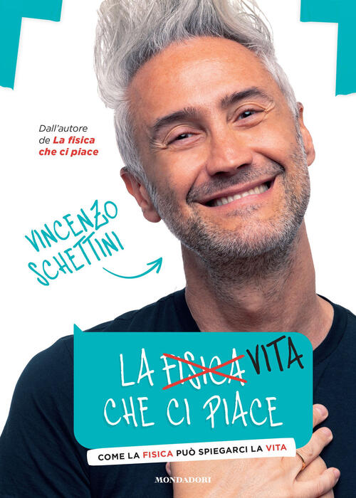 La Vita Che Ci Piace. Come La Fisica Puo Spiegarci La Vita Vincenzo Schettini