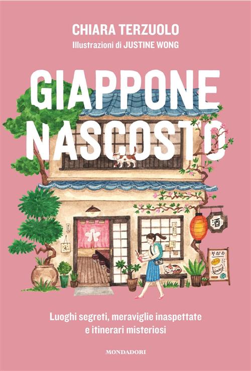 Giappone Nascosto. Luoghi Segreti, Meraviglie Inaspettate E Itinerari Misterio