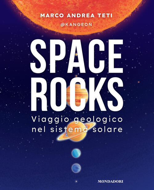 Space Rocks. Viaggio Geologico Nel Sistema Solare Marco Andrea @Kangeon Teti M