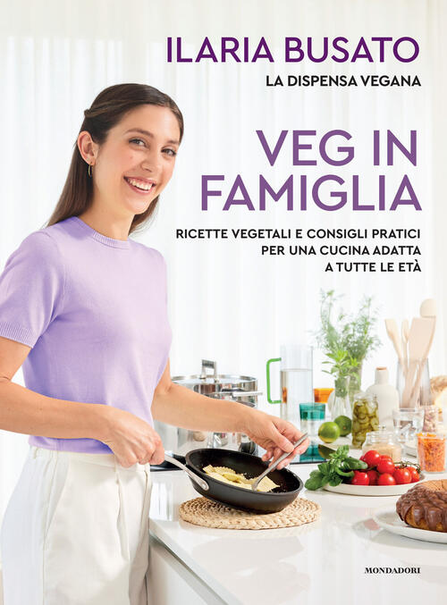 Veg In Famiglia. Ricette Vegetali E Consigli Pratici Per Una Cucina Adatta A T