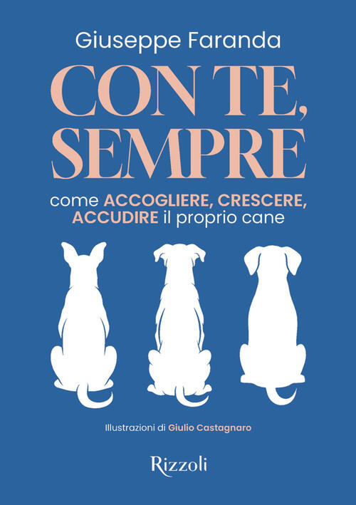 Con Te, Sempre. Come Accogliere, Crescere, Accudire Il Proprio Cane Giuseppe F