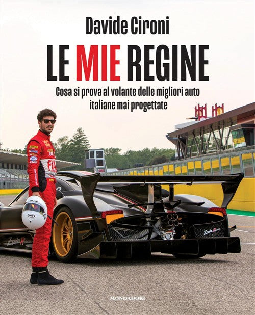 Le Mie Regine. Cosa Si Prova Al Volante Delle Migliori Auto Italiane Mai Proge