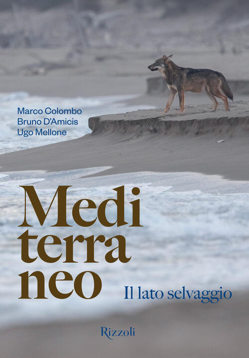 Mediterraneo. Il Lato Selvaggio Marco Colombo, Bruno D'amicis Mondadori Electa