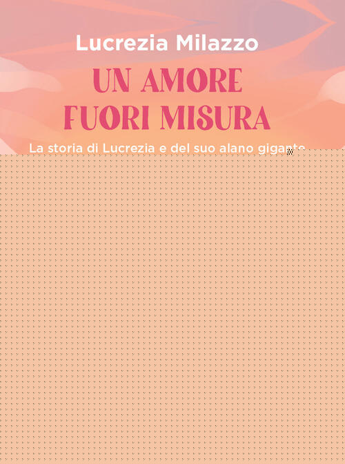 Un Amore Fuori Misura. La Storia Di Lucrezia E Del Suo Alano Gigante Lucrezia