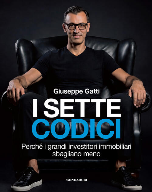 I Sette Codici. Perche I Grandi Investitori Immobiliari Sbagliano Meno Giusepp