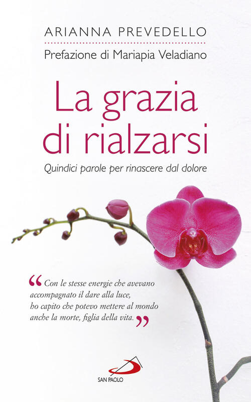 La Grazia Di Rialzarsi. Quindici Parole Per Rinascere Dal Dolore Arianna Preve