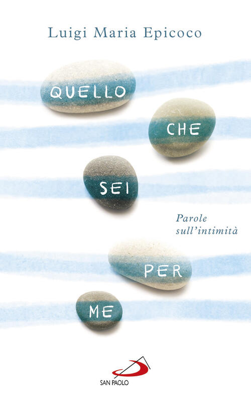 Quello Che Sei Per Me. Parole Sull'intimita Luigi Maria Epicoco San Paolo Ediz