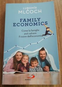 Family Economics. Come La Famiglia Può Salvare Il Cuore Dell'economia