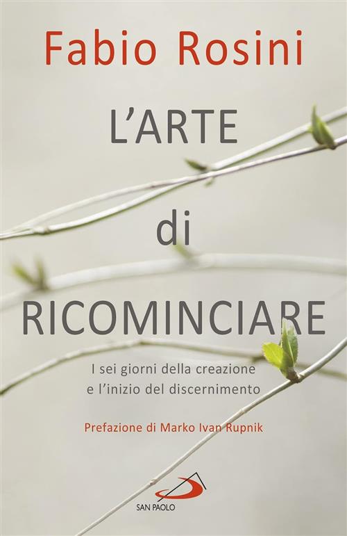 L'arte Di Ricominciare. I Sei Giorni Della Creazione E L'inizio Del Discernime