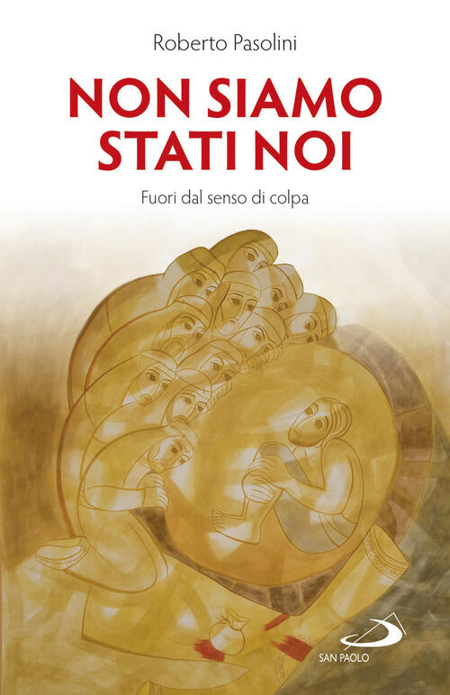 Non Siamo Stati Noi. Fuori Dal Senso Di Colpa Roberto Pasolini San Paolo Edizi