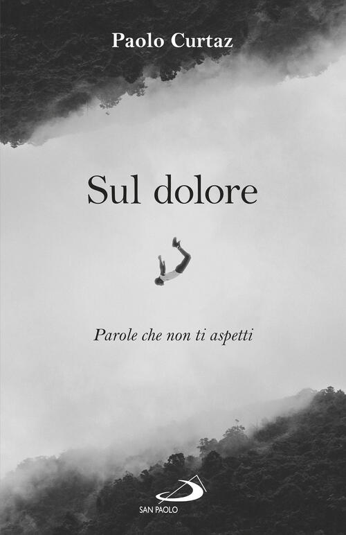 Sul Dolore. Parole Che Non Ti Aspetti Paolo Curtaz San Paolo Edizioni 2022