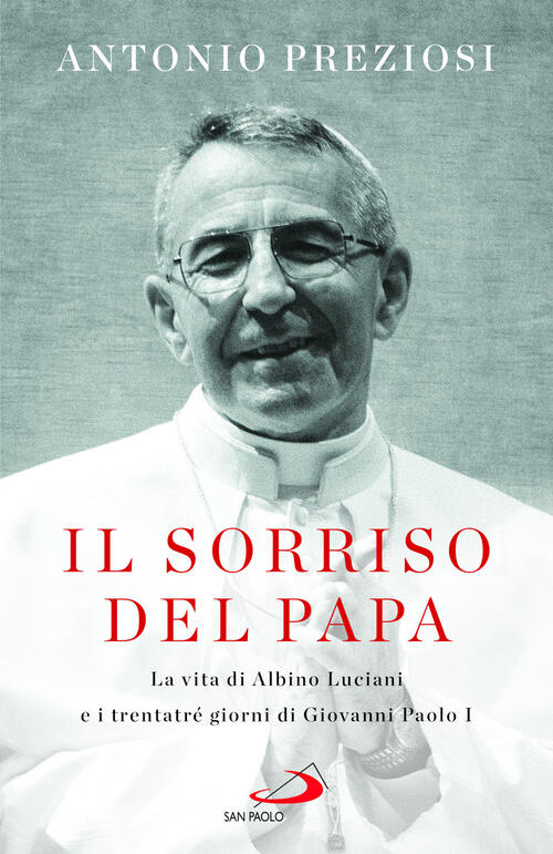 Il Sorriso Del Papa. La Vita Di Albino Luciani E I Trentatre Giorni Di Giovann