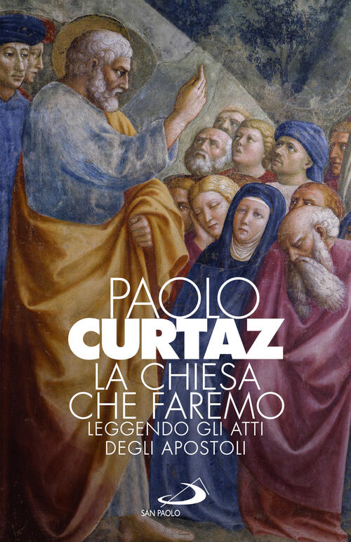 La Chiesa Che Faremo. Leggendo Gli Atti Degli Apostoli Paolo Curtaz San Paolo