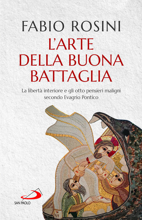 L'arte Della Buona Battaglia. La Liberta Interiore E Gli Otto Pensieri Maligni