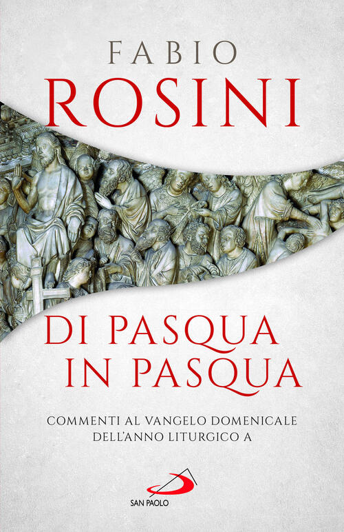 Di Pasqua In Pasqua. Commenti Al Vangelo Domenicale Dell'anno Liturgico A Fabi