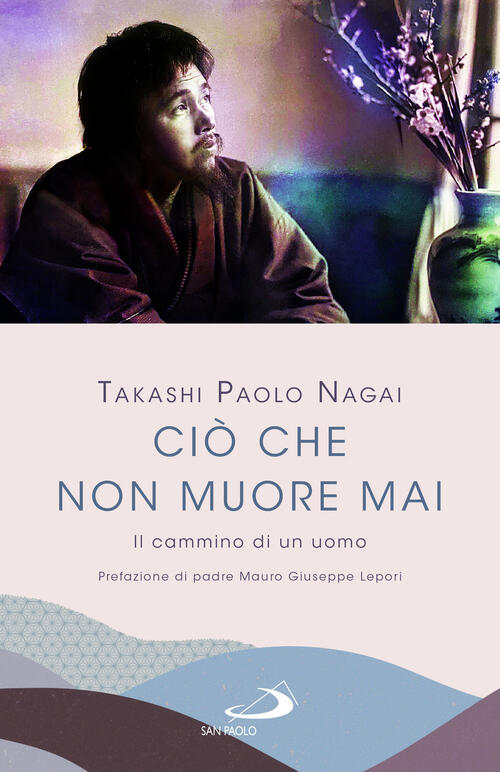 Cio Che Non Muore Mai. Il Cammino Di Un Uomo Nagai Takashi Paolo San Paolo Edi