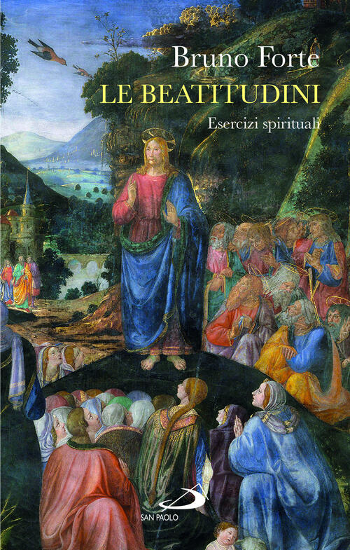 Le Beatitudini. Esercizi Spirituali Bruno Forte San Paolo Edizioni 2023